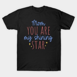 Mom you are my shining star T-Shirt